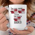 You Can Never Have Too Many Books Fan Avid Reader Bookaholic Graphic Print Coffee Mug Unique Gifts