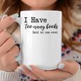 I Have Too Many Books Said No One Ever Graphic Print Coffee Mug Unique Gifts