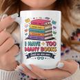 I Have Too Many Books Said No One Ever Reader Graphic Print Coffee Mug Unique Gifts I Have Too Many Books Said No One Ever Reader Graphic Print Coffee Mug Unique Gifts