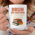 Bruh Did You Even Return Your Books Typography Premium Tri-Blend Graphic Print Coffee Mug Unique Gifts