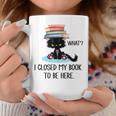 I Closed My Book To Be Here Cat What Cat Books Lovers Graphic Print Coffee Mug Unique Gifts