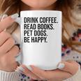 Drink Coffee Read Books Pet Dogs Be Happy Dog Men Women Graphic Print Coffee Mug Unique Gifts
