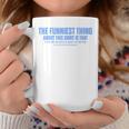 The Funniest Thing About This Sarcastic Stop Reading Graphic Print Coffee Mug Unique Gifts
