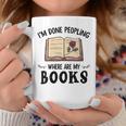 I'm Done Peopling Where Are My Books Graphic Print Coffee Mug Unique Gifts