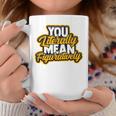 You Literally Mean Figuratively English Book Vocabulary Graphic Print Coffee Mug Unique Gifts