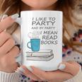I Like To Party And By Party I Mean Read Books T-Shirt Graphic Print Coffee Mug Unique Gifts