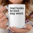 Read Books Be Kind Stay Weird Quirky Strange Humor Graphic Print Coffee Mug Unique Gifts Read Books Be Kind Stay Weird Quirky Strange Humor Graphic Print Coffee Mug Unique Gifts