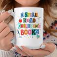 I Still Read Children's Books Librarian Teacher Life Premium Tri-Blend Graphic Print Coffee Mug Unique Gifts