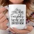 I Still Read Fairytales They'Re Just Dirtier Now Book Worm Graphic Print Coffee Mug Unique Gifts I Still Read Fairytales They'Re Just Dirtier Now Book Worm Graphic Print Coffee Mug Unique Gifts
