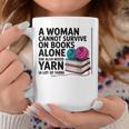 A Woman Cannot Survive On Books Alone She Also Needs Yarn Graphic Print Coffee Mug Unique Gifts A Woman Cannot Survive On Books Alone She Also Needs Yarn Graphic Print Coffee Mug Unique Gifts