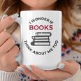 I Wonder If Books Think About Me Too Reading T-Shirt Graphic Print Coffee Mug Unique Gifts I Wonder If Books Think About Me Too Reading T-Shirt Graphic Print Coffee Mug Unique Gifts
