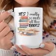 Yes I Really Do Need All These Books Graphic Print Coffee Mug Unique Gifts