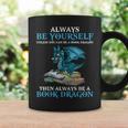 Always Be Yourself Unless You Can Be A Book Dragon Books Graphic Print Coffee Mug Gifts ideas