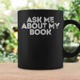Ask Me About My Book Author Publisher Writing Reading Nerd Graphic Print Coffee Mug Gifts ideas