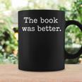 The Book Was Better Literary Reader For Bibliophiles Graphic Print Coffee Mug Gifts ideas