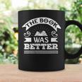The Book Was Better Reading For Book Lovers Graphic Print Coffee Mug Gifts ideas