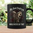 My Book Boyfriend Would Never Say That Graphic Print Coffee Mug Gifts ideas