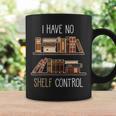 Book Lover Saying I Have No Shelf Control Graphic Print Coffee Mug Gifts ideas