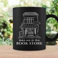 Take Me To The Book Store Bookshop Lover Graphic Print Coffee Mug Gifts ideas