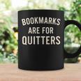 Bookmarks Are For Quitters Book Reader Quote Graphic Print Coffee Mug Gifts ideas