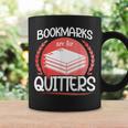 Bookmarks Are For Quitters Reading Reader Book Lover Teacher For Men Women Kids Graphic Print Coffee Mug Gifts ideas