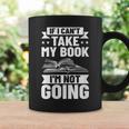 Bookworm Outfit If I Can't Take My Book I'm Not Going Graphic Print Coffee Mug Gifts ideas Bookworm Outfit If I Can't Take My Book I'm Not Going Graphic Print Coffee Mug Gifts ideas