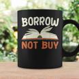 Borrow Not Buy Borrow Books Reading Lover Graphic Print Coffee Mug Gifts ideas