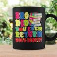 Bro Did You Even Return Your Books Librarian School Graphic Print Coffee Mug Gifts ideas