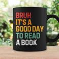 Bruh Its A Good Day To Read A Book Cool Reading Teacher Kids Graphic Print Coffee Mug Gifts ideas Bruh Its A Good Day To Read A Book Cool Reading Teacher Kids Graphic Print Coffee Mug Gifts ideas