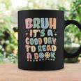 Bruh It's A Good-Day To Read A Book Reading Bookish Bookworm Graphic Print Coffee Mug Gifts ideas Bruh It's A Good-Day To Read A Book Reading Bookish Bookworm Graphic Print Coffee Mug Gifts ideas