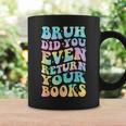 Bruh Return Your Books Librarian School Library Graphic Print Coffee Mug Gifts ideas