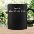 I Can't I Have Book Club Reading Quote Graphic Print Coffee Mug Gifts ideas I Can't I Have Book Club Reading Quote Graphic Print Coffee Mug Gifts ideas