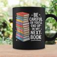 Be Careful Or You'Re In My Next Book For Authors Graphic Print Coffee Mug Gifts ideas Be Careful Or You'Re In My Next Book For Authors Graphic Print Coffee Mug Gifts ideas