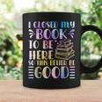 I Closed My Book To Be Here Book Lover Reader Reading Graphic Print Coffee Mug Gifts ideas