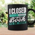 I Closed My Book To Be Here Read Readers Reader Reading Graphic Print Coffee Mug Gifts ideas