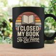 I Closed My Book To Be Here Reading Graphic Print Coffee Mug Gifts ideas