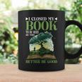 I Closed My Book To Be Here So This Better Be Good _ _- Graphic Print Coffee Mug Gifts ideas I Closed My Book To Be Here So This Better Be Good _ _- Graphic Print Coffee Mug Gifts ideas