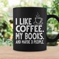 I Like Coffee My Books And Maybe 3 People Bookworm Graphic Print Coffee Mug Gifts ideas