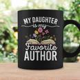My Daughter Is My Favorite Author Support Book Writer Graphic Print Coffee Mug Gifts ideas