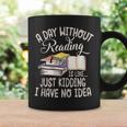 A Day Without Reading Is Like Just Kidding Book Lover Graphic Print Coffee Mug Gifts ideas