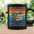Drink Coffee Read Books Dismantle Systems Of Oppression Graphic Print Coffee Mug Gifts ideas