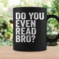 Do You Even Read Bro Shirt For Readers That Love Books Graphic Print Coffee Mug Gifts ideas Do You Even Read Bro Shirt For Readers That Love Books Graphic Print Coffee Mug Gifts ideas