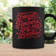 Forget Flowers Buy Me Books Valentine Bookish Book Lover Graphic Print Coffee Mug Gifts ideas Forget Flowers Buy Me Books Valentine Bookish Book Lover Graphic Print Coffee Mug Gifts ideas