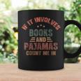 If It Involves Books And Pajamas Book Lover Bookworm Graphic Print Coffee Mug Gifts ideas If It Involves Books And Pajamas Book Lover Bookworm Graphic Print Coffee Mug Gifts ideas