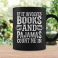 If It Involves Books And Pajamas Count Me In Book Lover Graphic Print Coffee Mug Gifts ideas