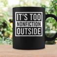 Its Too Nonfiction Outside Book Librarian Reading Graphic Print Coffee Mug Gifts ideas