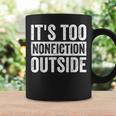 Its Too Nonfiction Outside Book Lovers Reading Joke Graphic Print Coffee Mug Gifts ideas