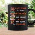 I Just Want To Read My Books Ignore All Of My Adult Problems Graphic Print Coffee Mug Gifts ideas I Just Want To Read My Books Ignore All Of My Adult Problems Graphic Print Coffee Mug Gifts ideas
