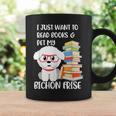 I Just Want To Read Books And Pet My Bichon Frise Dog Graphic Print Coffee Mug Gifts ideas I Just Want To Read Books And Pet My Bichon Frise Dog Graphic Print Coffee Mug Gifts ideas