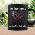 Our Love Stories Come With a Dark Side Romance Smutty Book Graphic Print Coffee Mug Gifts ideas Our Love Stories Come With a Dark Side Romance Smutty Book Graphic Print Coffee Mug Gifts ideas